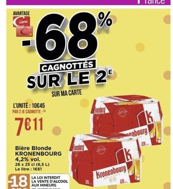 AVANTAGE  carte  %  68  CAGNOTTÉS SUR LE 25  SUR MA CARTE  L'UNITÉ: 1045 PAR 2 JE CAGNOTTE: 0  7811  enbourg  nk Kronenbourg  18