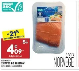 adica ram asc  -21% de remise immudiate  51    489  élevé en  250 g 14,3 mil loc mare 2 pavés de saumon avec peau, sans arêtes.  norvege