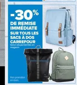 -30%  de remise immédiate sur tous les sacs à dos carrefour  selon disponibles en magasin  hors promotion encos