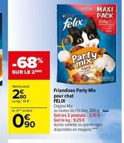 maxi pack 2008  felix  -68%  party  mix  sur le 26  vendu seul  28  loom  tout  friandises party mix pour chat felix original mx ou saveur de rocian 200g soit les 2 produits : 3.70  soit le kg: 9.25 autres varieties ou grammages disponibles en magasin.