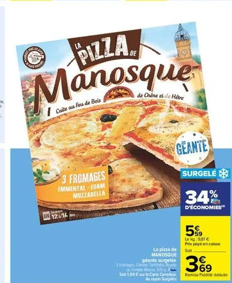 la  de  pizza,  corp  de chine et le hétre  1 cuite au feu de bois  geante  surgelé  3 fromages emmental - ebam  mozzarella  34%  d'économies  12676  more  59,  le kg:981  prix payé en caisse soil    389  remise fidélite dedute