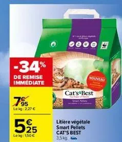 -34%  nouveau  de remise immediate  cat's  best  7  95 lekg: 2.27  525  litiere végétale smart pellets cat's best 3,5 kg  lekg: 150