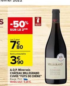 Les pour  Soit La bouteille  MILLEGRAND  A.O.P. Minervois CHATEAU MILLEGRAND CUVEE "FUTS DE CHENE Rouge. 75 Vendu seul: 5.20 