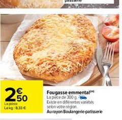 250  Fougasse emmental Lapiéce de 300 g. Existe en diferentes variétés selon votre région Au rayon Boulangerie patisserie  Laibo Lekg:8.33 e