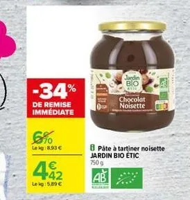 jardin  bio  -34%  de remise immediate  chocolat noisette  66  lei 8.93   påte à tartiner noisette jardin bio étic 7509    ab  lekg: 5.896