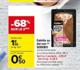 Side  -68% SUR LE 21  GALETTE  Vendu sou  156  Leo:Be  Le produit  Galette au blé noir SODEBO Jambonement ou Lardons/chevealfiné, 1959 Soit les 2 produits : 2,06  Soit le kg : 5,28 Panachage possible entre les différentes vetes.  u  UI  50