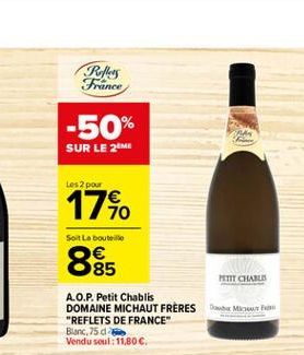 RM France  -50% SUR LE 2M  Les 2 pour  1740  Sort La bouteille  85  HTT CHARLES  Oh Mo  A.O.P. Petit Chablis DOMAINE MICHAUT FRERES "REFLETS DE FRANCE Blanc,75 de Vendu soul : 11,80 