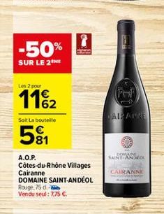 -50%  SUR LE 2  Les 2 pour  FE  1162 5  AIE ANNE  Solt La bouteille  81  NHÀ SAINT ANO  CAIRANNI  A.O.P. Côtes-du-Rhône Villages Cairanne DOMAINE SAINT-ANDÉOL Rouge,75 d. Vendu seul: 7.75 .