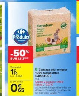 Carrefour Cac Scho Vir La  Produits  Carrefour  -50%  SUR LE 2  Vendused  150  LOL: 0,09   produr   065  8 Copeaux pour rongeur 100% compostable CARREFOUR 15L Soit les 2 produits : 195 Soit le :0.07 Autres varietis disponbles des prix différents. Parach