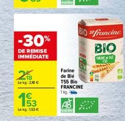 -30%  BIO francine  BIO  DE REMISE IMMEDIATE  GENOENE  735  2  Le kg:2.18  Farine de Blé T55 Bio FRANCINE 1kg  163  AB  Lek 1536