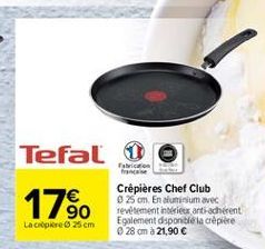 Tefal 0  Fabric  1750  Crêpières Chef Club os om. En aluminium avec revetement intérieux  antiadherent Egalement disponible la crpiece 28 cm à 21,90   La Crepere 25 cm