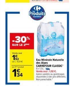 Produits  Carrefour  -30% SUR LE 26  ALPES  Vendused  192  LeL: 0216  Lepo  Eau Minérale Naturelle des Alpes CARREFOUR CLASSIC 6x15L Vendu seul : 1,92  Autres variétés ou grammages disponbles des prix différents Non panachable  34  w