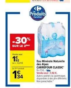 produits  carrefour  -30% sur le 26  alpes  vendused  192  lel: 0216  lepo  eau minérale naturelle des alpes carrefour classic 6x15l vendu seul : 1,92  autres variétés ou grammages disponbles des prix différents non panachable  34  w