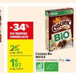 NES  -34%  CHOCOPIC  DE REMISE IMMÉDIATE  Bio)  29  Leg:7976  Céréales Bio NESTLE Chocapic ou Cheerios, 375g. AB  1 197 Lekg: 525
