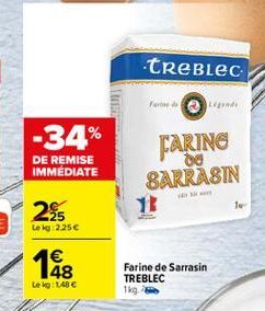 treblec  Fare  -34%  DE REMISE IMMEDIATE  FARING BARRASIN  1  25  Leg: 2256  18  Farine  de Sarrasin TREBLEC 1kg.  Le kg: 148