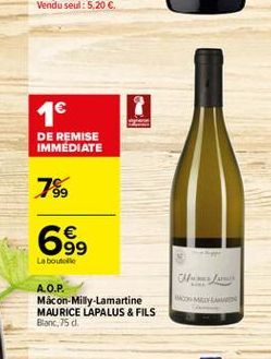 1  DE REMISE IMMEDIATE  799  69.    La bouteille  OM  A.O.P. Mâcon-Milly-Lamartine MAURICE LAPALUS & FILS Blanc, 75d