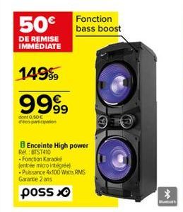 50 bass boost  Fonction  DE REMISE IMMEDIATE  1498,  99%,    donto SOC recopii  Enceinte High power Ref:BTST410  Fonction Karaoke (entrée micro integree) . Pussance 4x100 Watts RMS Garantie 2 ans poss