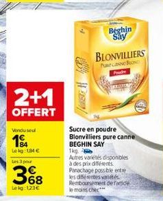 Beghin  Say BLONVILLIERS  2+1 OFFERT  Muell  Vindu seul  18  Leko UMC Les pour  Sucre en poudre Blonvilliers pure canne BEGHIN SAY 1kg Autres variétés disponibles à des prix différents Panachage poss ble entre les différentes varietis Remboursement de l'a