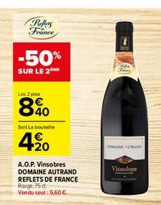 RM France  -50%  SUR LE 2ME  Les 2 pour   40  Soit la bouteille   20  DOMAINE AUSD  Vinsobres  A.O.P. Vinsobres DOMAINE AUTRAND REFLETS DE FRANCE Rouge, 25 d. Vendu seul : 5,60 .