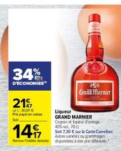 34%  D'ÉCONOMIES  Grand Marnier  218  Let: 3057   Liqueur Prix payé en Gas Solt  GRAND MARNIER  Cognac et leur d'orange  40%vol, 70ch  Soit 7.30  sur la Carte Carefour  Autres variétés ou grammages Rose Route disponibles à des prix des  144