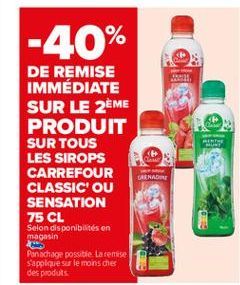 -40%  DE REMISE IMMÉDIATE SUR LE 2ÈME PRODUIT SUR TOUS LES SIROPS CARREFOUR CLASSIC' OU SENSATION 75 CL Selon disponibilités en magasin Panochage possible. La remise s'applique sur le moins ches des produits  RENADI