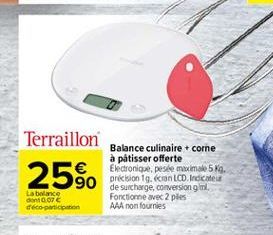 Terraillon  Balance culinaire + corne à pâtisser offerte  Eldronique, peste maximale 5. 25%  90 presion 19. (cran LCD Indice  de surcharge, conversion gml. La balance  Fonctionne avec 2 pies déco-participation  AAA non fournies  donto