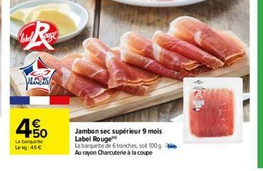 HR  Wheel    1  La borte Lek:45  Jambon sec supérieur 9 mois Label Rouge La barquette de tranches, sot 100g Au rayon Charcuterie à la coupe