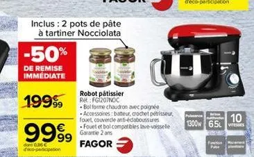 inclus : 2 pots de pâte  à tartiner nocciolata -50% de remise immédiate  1999  10 1300w 65w  robot pâtissier ret: fg207noc  bolforme chaudron avec poignée - accessoires batteur, crochet pisseur fourt couverde antiedoboussures . fouetebol compatibles lave