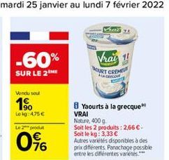 Vrat  -60% SUR LE 25  HOURT CRIME  COM  Vondu sou  190  Leg: 4.75  Let  Yaourts à la grecque VRAI Nature 400 g Soit les 2 produits: 2,66  Soit le kg: 3,33  Autres varets disponibles à des prix differents Panochage possible entre les diferentes varietes