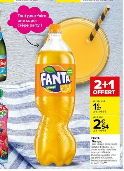 tout pour faire une super crêpe party!  fanta  2+1  orange  offert  vendu seul  1  lel: 085   les 3 pour    -54 lel: 0,56   fanta orange, zero orange, cition frappe ou what the fanta 15l autres varietes disponibles à des prix différents panachage possb