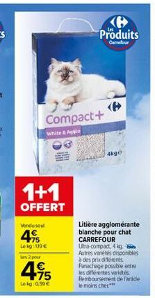 Produits  Carrefour  Compact+  White Agalo  4kge  1+1  OFFERT  Vindo seu  44  LO QU9 x 2 pou    Litiere agglomérante blanche pour chat CARREFOUR Ultra-compact, 4 kg. Autres variétés disponibles à des prix différents Panachage possible entre les différen