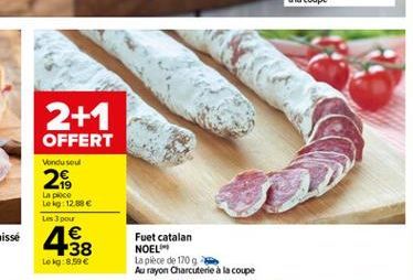 2+1 OFFERT  Vondusul  2  La poco Leg: 12.00 Les pou  4  1 138  Fuet catalan NOEL La pièce de 170 Au rayon Charcuterie à la coupe  Lokg:8,99