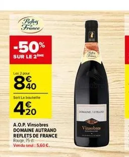 rm france  -50%  sur le 2me  les 2 pour   40  soit la bouteille   20  domaine ausd  vinsobres  a.o.p. vinsobres domaine autrand reflets de france rouge, 25 d. vendu seul : 5,60 .