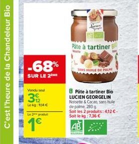 Pâte à tartiner 5  -68%  C'est l'heure de la Chandeleur Bio  SANS HUILE DE PALME  SUR LE 2M  Vendu sou  3  Pâte à tartiner Bio LUCIEN GEORGELIN Noisette & Cacao. sans huile de palme, 280 Soit les 2 produits: 412C-Soit le kg 736   Lokg1154   Le produit