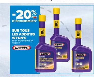 -20%  D'ÉCONOMIES- SUR TOUS LES ADDITIFS WYNN'S Selon disponibilités en magasin Wynn's  Wynn's SI FUMÉE  wynn's  wynn's ANTH-PUMEE  BIECTEURS ELSYSTEME RUIMENTATION DES