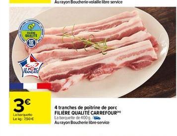 att  VALSAS  3  Laberite Lek:7506  4 tranches de poitrine de porc FILIERE QUALITÉ CARREFOUR La  barquette de 400g Au rayon Boucherie libre service