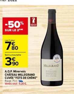 7  Les pour  Soit La bouteille  MILLEGRAND  A.O.P. Minervois CHATEAU MILLEGRAND CUVEE "FUTS DE CHENE Rouge. 75 Vendu seul: 5.20 