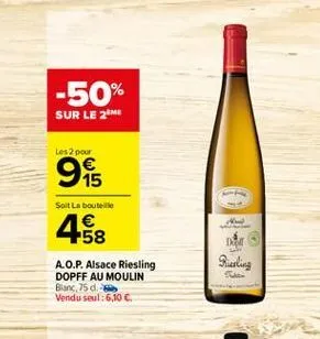 -50%  sur le 2m  les 2 pour  9  soit la bouteille  1  biarling  a.o.p.alsace riesling dopff au moulin blanc, 25 d. vendu seul: 610