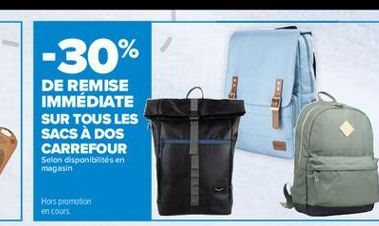 -30%  DOU  DE REMISE IMMÉDIATE SUR TOUS LES SACS À DOS CARREFOUR  Selon disponibilités en magasin  Hors promotion en CODES