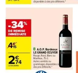 -34%  de remise immediate  +15   74 la boutoille  8 a.o.p. bordeaux le grand ecuyer rouge, rose, blanc ou moelew,5 d autres varetes ou grammages disponibles a despre dients