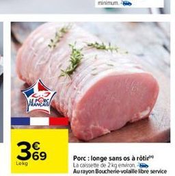 Vies/  369  Lekg  Porc: longe sans os a rotir La cassette de 2 kg environ Au rayon Boucherie-volaille libre service