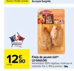 gouloty pf roti  volare française  1250  90  filets de poulet roti le gaulois alimentation 100% végétaux minéraux et vitamines. par 2.400 g environ  leg