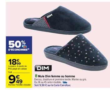 DIM  50%  D'ÉCONOMIES"  18  Lapore. A partir de Pax peye en caisse DIM Soll   8 Mule Dim femme ou homme 49  Dessus, doublure e premier textile Marine ou gris  Du 36 au 45 sen model, Remedim dedit Soit 9,50  sur la Carte Carrefour