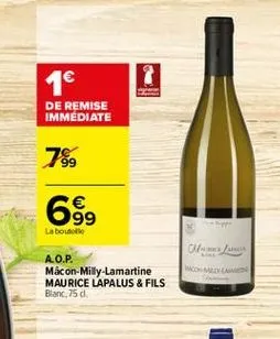 1  de remise immediate  799  69.    la bouteille  om  a.o.p. mâcon-milly-lamartine maurice lapalus & fils blanc, 75d