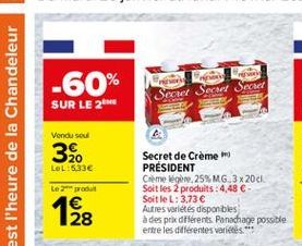 -60%  Srcel Serant Sad  SUR LE 2  Vendu sou  C'est l'heure de la Chandeleur  32.  LOL:633  Secret de Crème PRÉSIDENT Comelegere.25% MG 3X20C Soit les 2 produits: 4,48 -SoitleL: 3,73  Autres variétés disponibles à des pra diferents. Panachage possible e