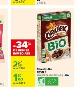 Lekg:519   Nestle.  MORE  -34%  Bio  DE REMISE IMMEDIATE  269  Lekg: 797  Céréales Bio NESTLE Chocapicou Cheetos, 3759  197  Lekg:5,25 