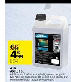 AdBlue  695  1  499  Le bidon LOL:1  Additif ADBLUE 5L Adott servant à réduire le taux de dégagement des gaz de type NOx des échappements des moteurs deset équipés d'un systeme de réduction catalytique selective (SRC)