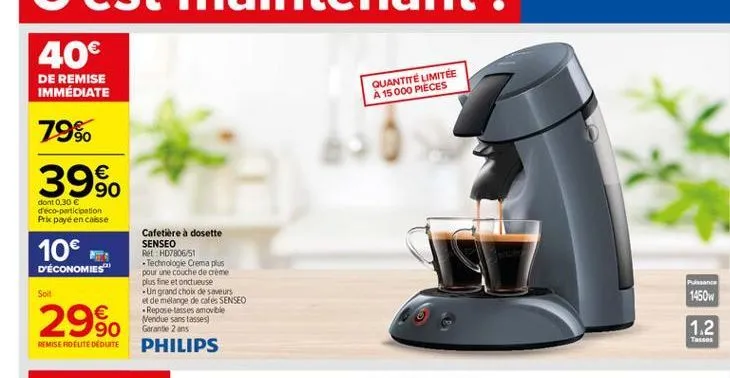 40  de remise immédiate  quantité limitée a 15000 pieces  79% 39%.    dont 0,30  d'éco-participation prk payé en caisse  10 d'économies  cafetiere a dosette senseo rehd780651 technologie crema plus pour  une couche de come plus fine et onctueuse  un g