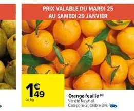 prix valable du mardi 25  au samedi 29 janvier  1  149 loke  orange feuille varieté  newhol catégorie 2, cribre 34.