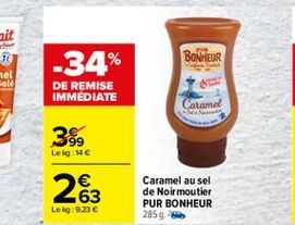 BONHEUR  -34%  DE REMISE IMMEDIATE  Caramel  26 399 Leg:  263  Caramel au sel de Noirmoutier PUR BONHEUR 2859  Lekg: 9.23